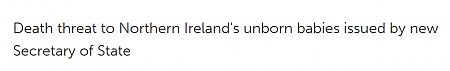 Death threat to Northern Ireland's unborn babies issued by new Secretary of State