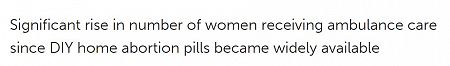 Significant rise in number of women receiving ambulance care since DIY home abortion pills became widely available