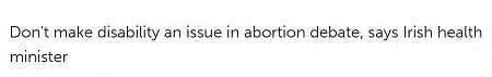Don't make disability an issue in abortion debate, says Irish health minister