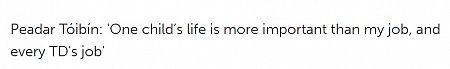 Peadar Tóibín: 'One child’s life is more important than my job, and every TD's job'